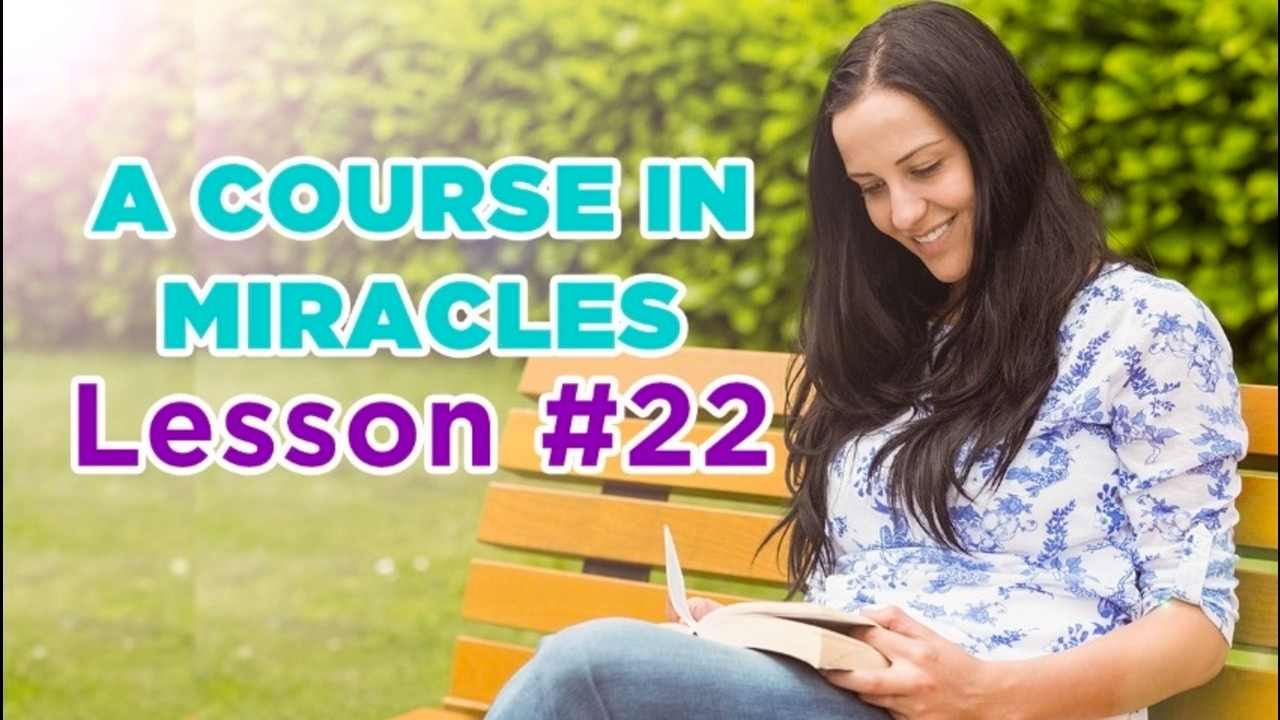 A Course In Miracles - Lesson 22