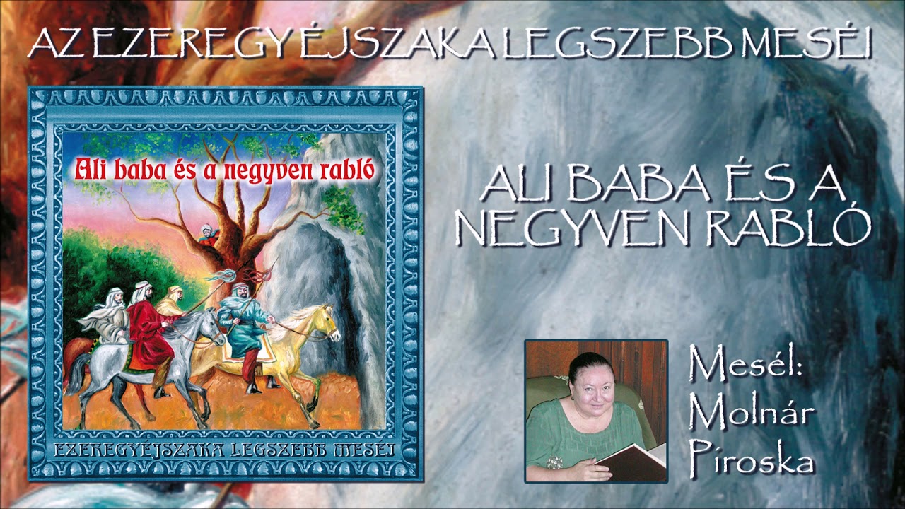Ali baba és a negyven rabló (Az Ezeregy éjszaka legszebb meséi) - mesél: Molnár Piroska