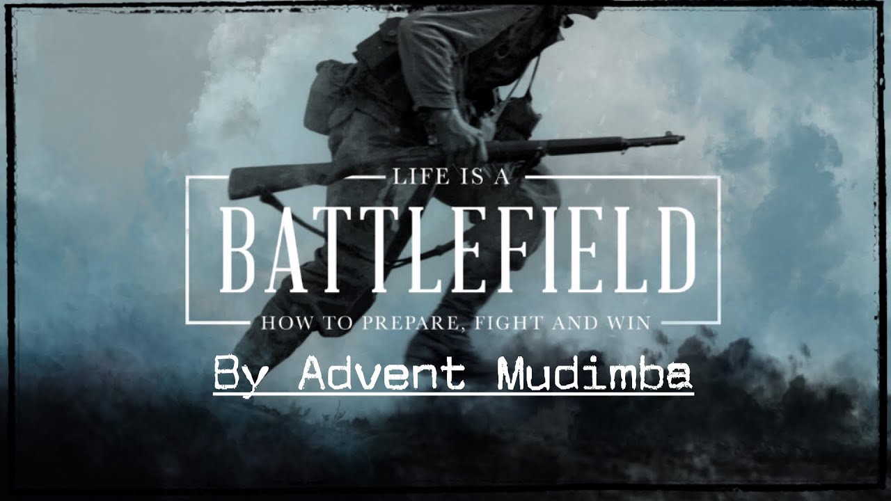 Life is a BATTLEFIELD | Life is a BATTLEGROUND | Advent Mudimba