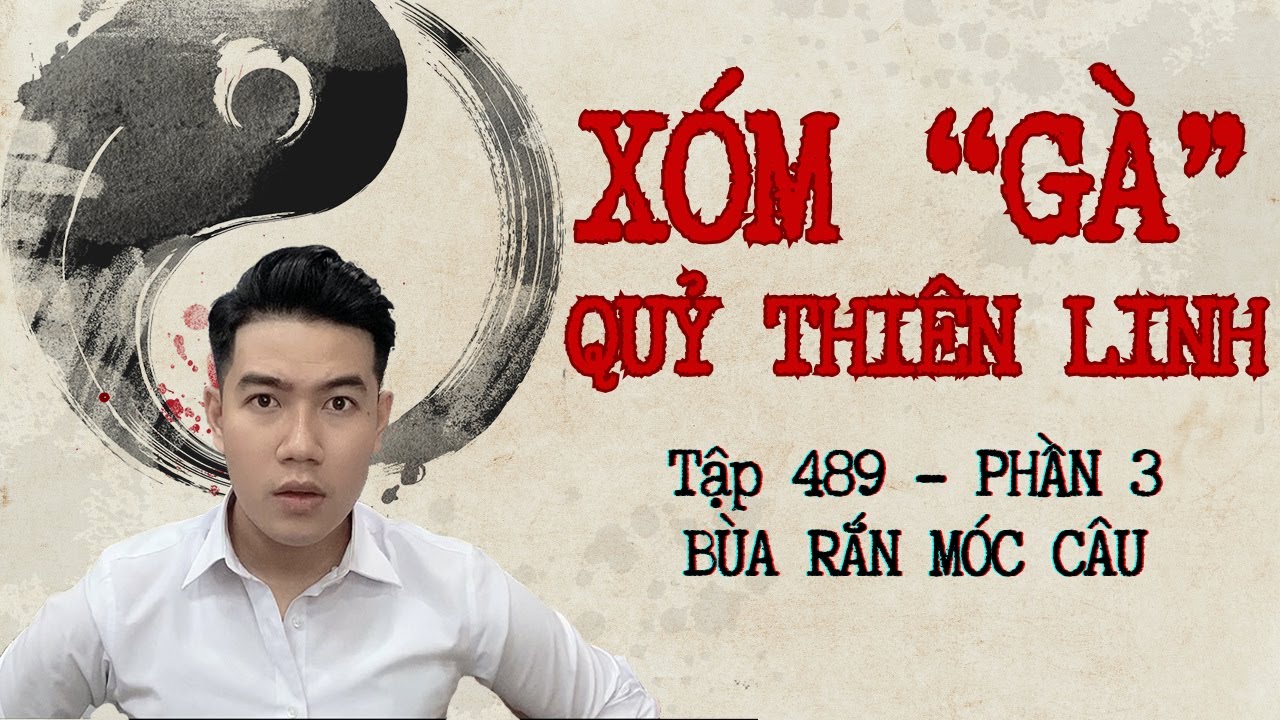CHUYỆN MA CHÚ 3 DUY | TẬP 489: XÓM “GÀ” QUỶ THIÊN LINH | PHẦN 3: BÙA RẮN MÓC CÂU