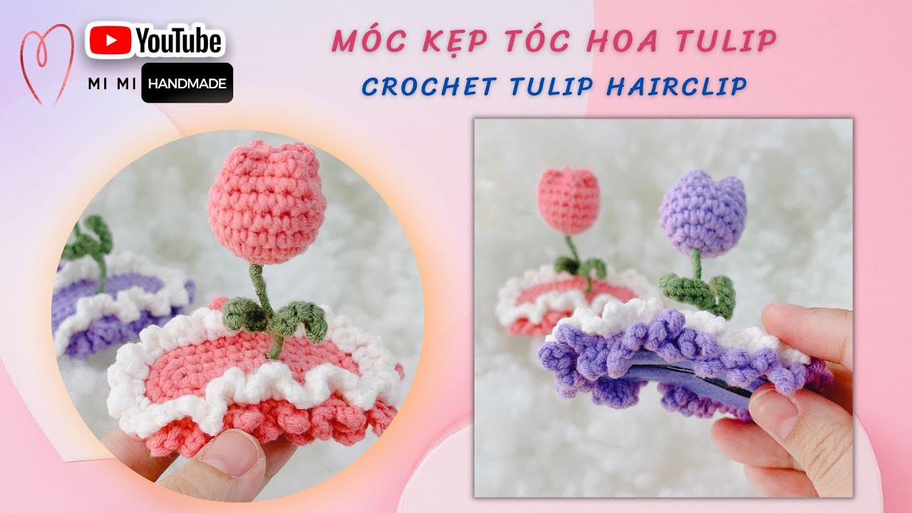 Crochet Tulip Hairclip | Hướng Dẫn Móc Kẹp Tóc Hoa Tulip | Mimi Handmade