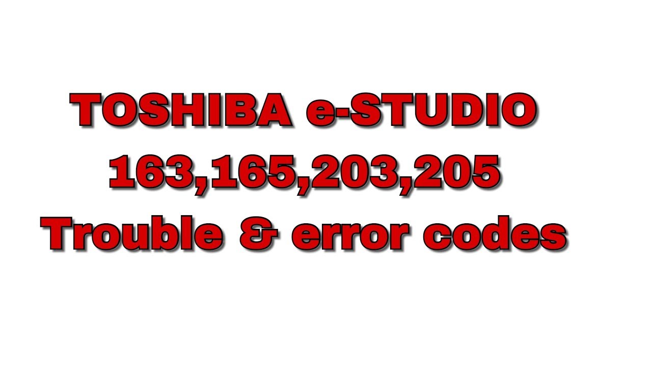 TOSHIBA e-STUDIO 163, 165, 203, 205 Trouble & error codes