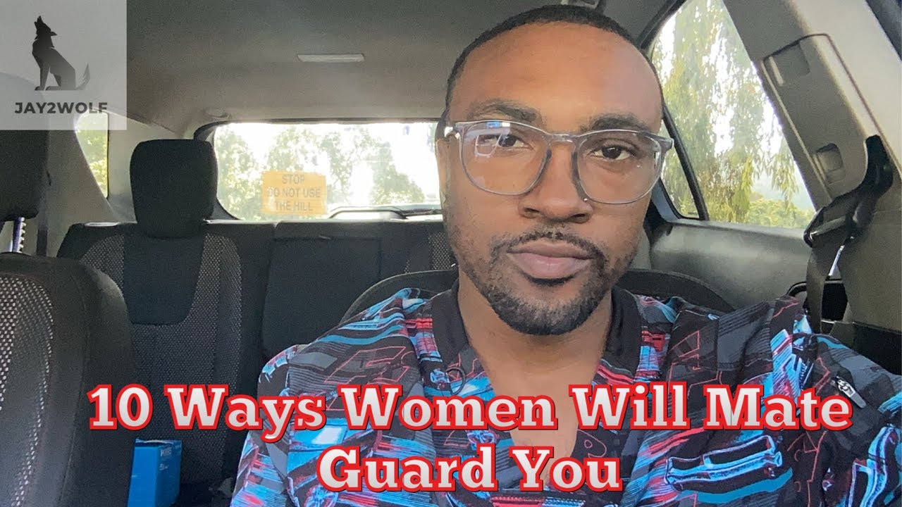 10 Ways Women Will Mate Guard You
