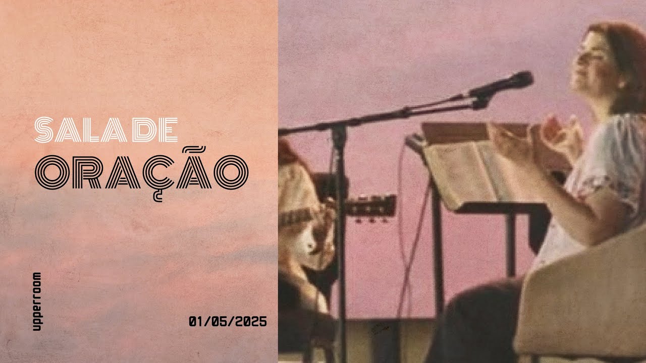 Sala de oração 01/05/25 (Turno Completo) |  UPPERROOM