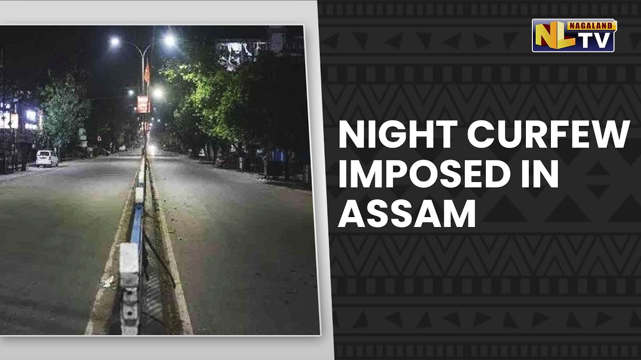 ASSAM GOVERNMENT IMPOSE NIGHT CURFEW AMID OMICRON SURGE