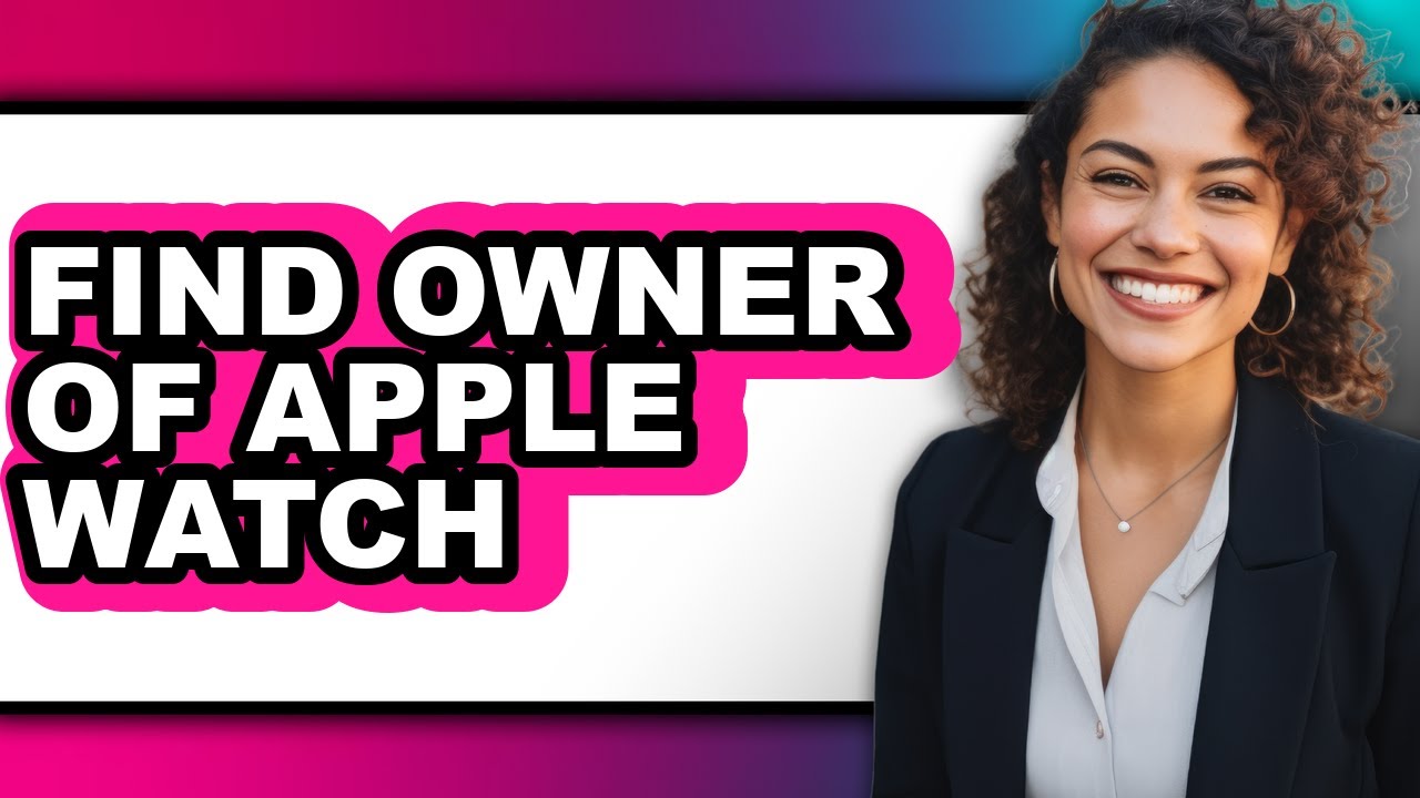 How to Find Owner of Apple Watch (only Way)
