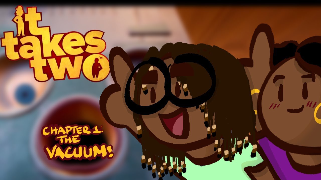 It Takes Two | Chapter 1: The Vacuum Boss Battle