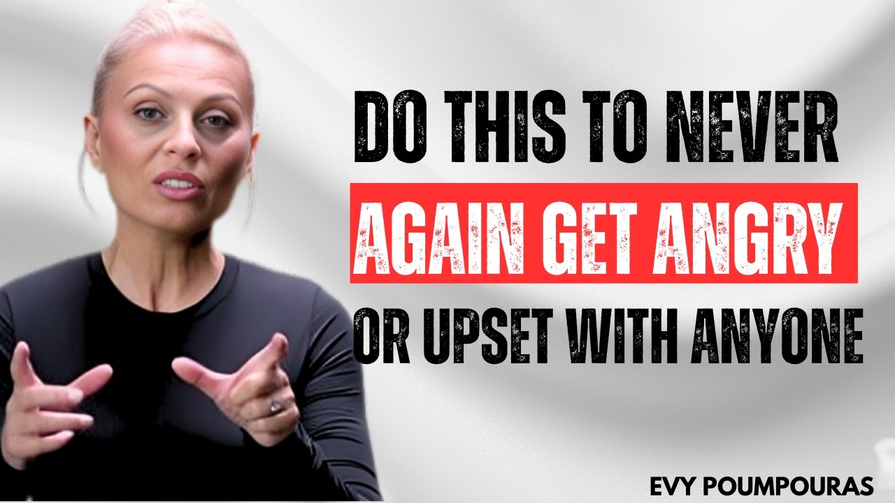 DO THIS To NEVER AGAIN Get Angry or Upset With Anyone | EVY POUMPOURAS