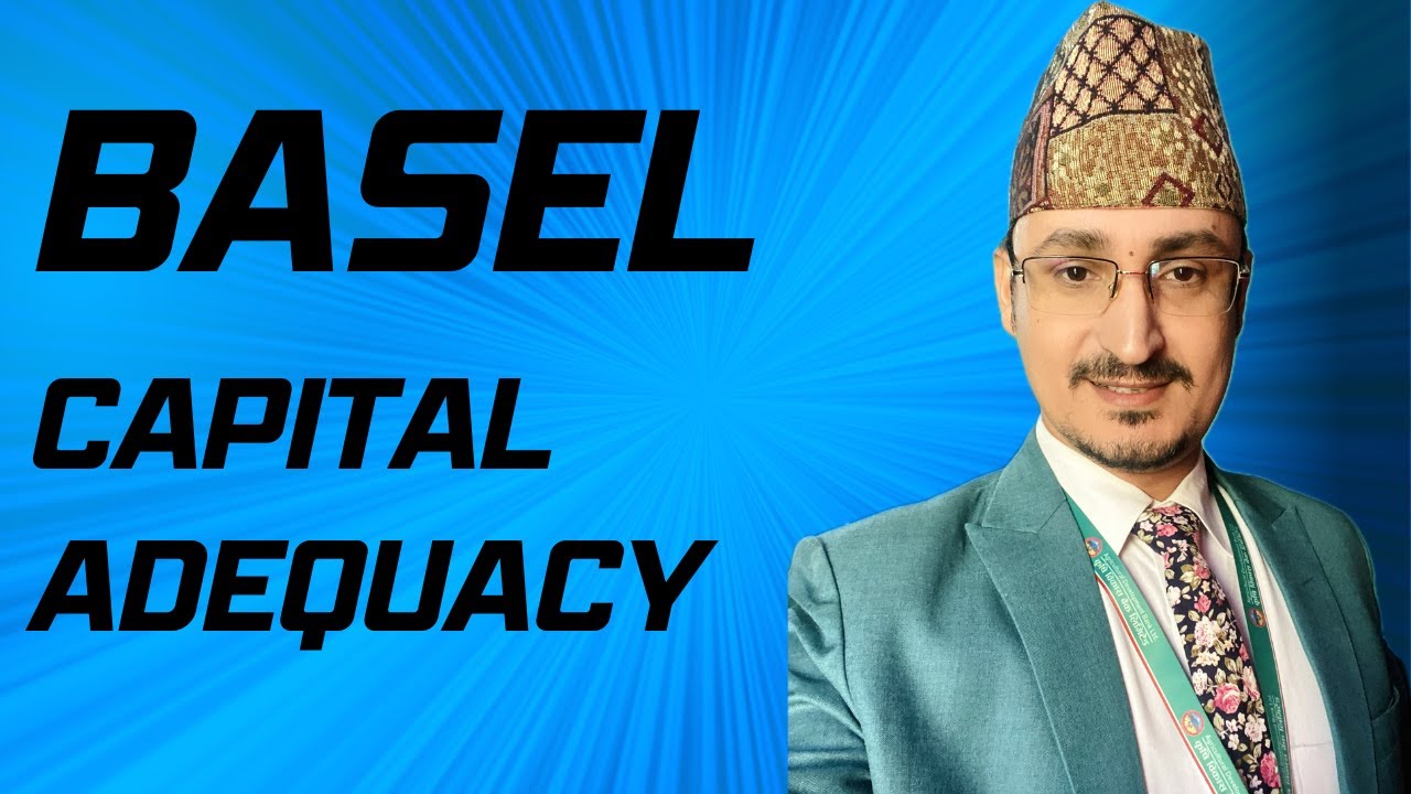 Basel and Capital Adequacy by Krishna Niraula