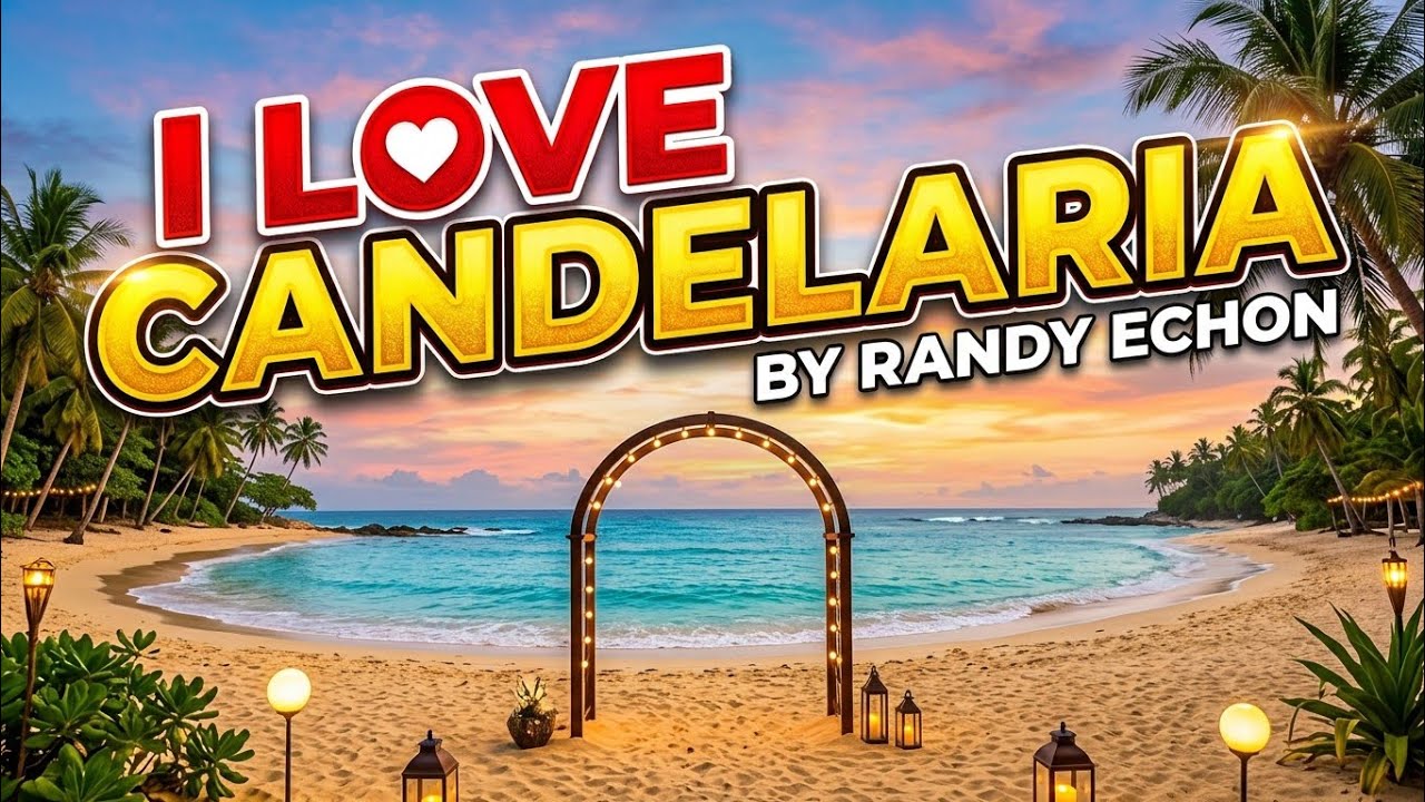 I LOVE CANDELARIA by RANDY ECHON/zambal song