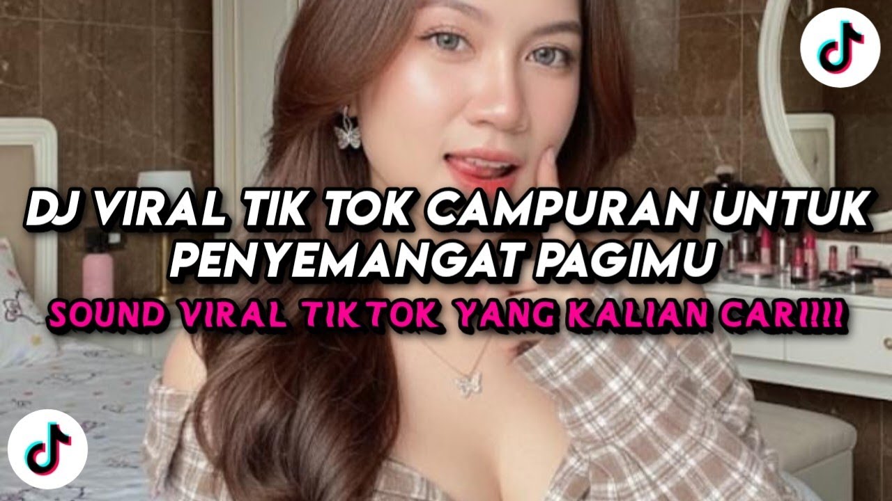 DJ Viral Tik Tok Campuran Untuk Penyemangat Pagimu 