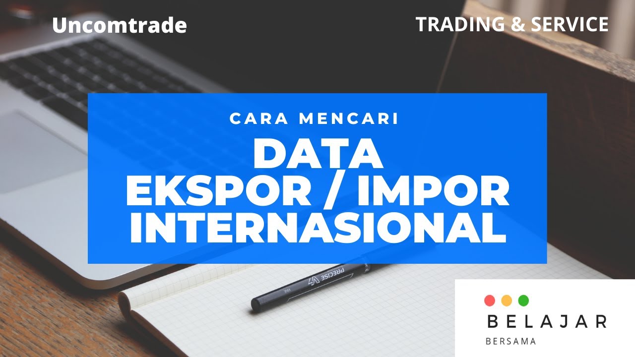 Cara mencari data ekpor/impor menggunakan situs Uncomtrade
