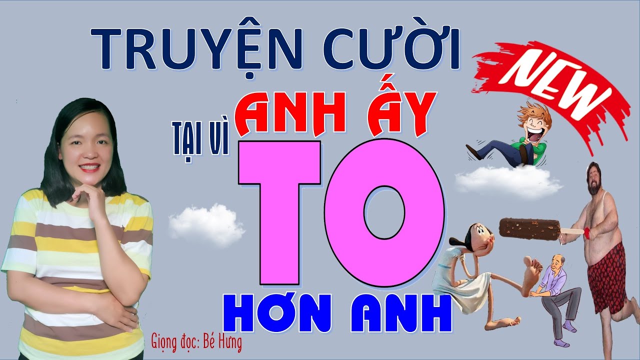 TẠI V&Igrave; ANH ẤY TO HƠN ANH!Truyện cười vui tiếu l&acirc;m chợ l&agrave;ng qu&ecirc; Việt Nam mới nhất(jokes), B&eacute; Hưng TV