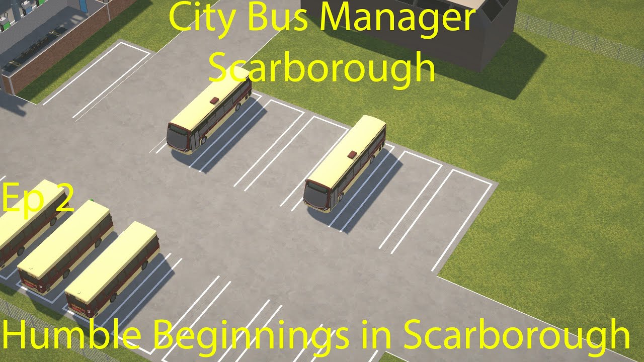 City Bus Manager (Scarborough)  - Humble Beginnings in Scarborough (Ep 2)