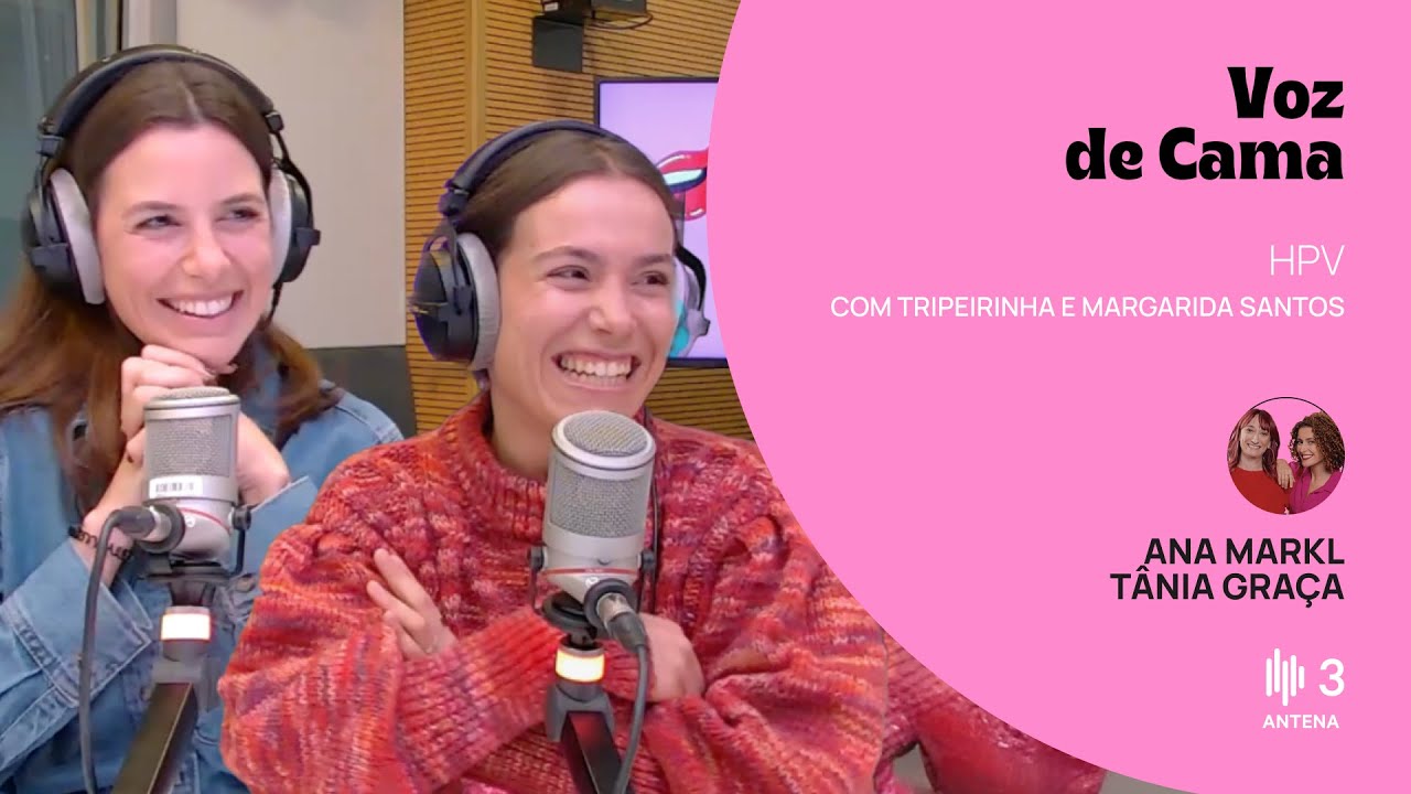HPV, com Tripeirinha e Margarida Santos | Voz de Cama | Antena 3