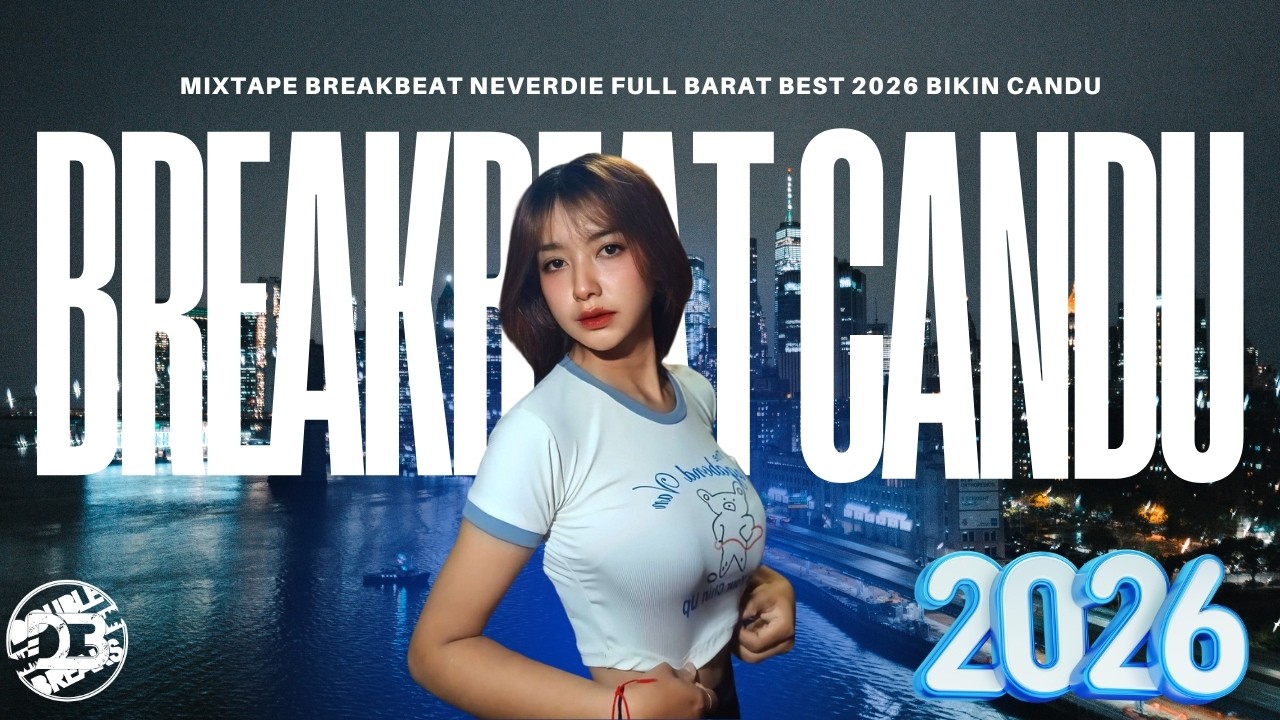 MIXTAPE BREAKBEAT NEVERDIE FULL BARAT BEST 2026 BIKIN CANDU