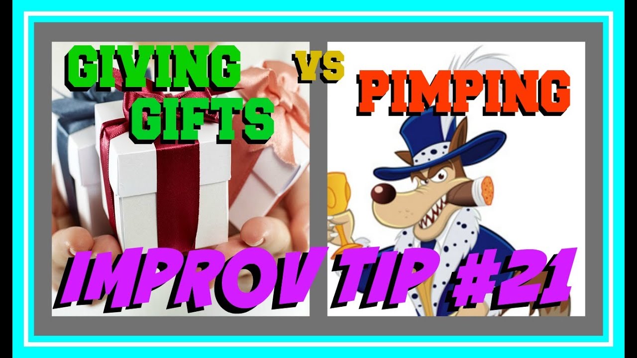 Improv Tip #21 - Giving Gifts vs Pimping (2015)