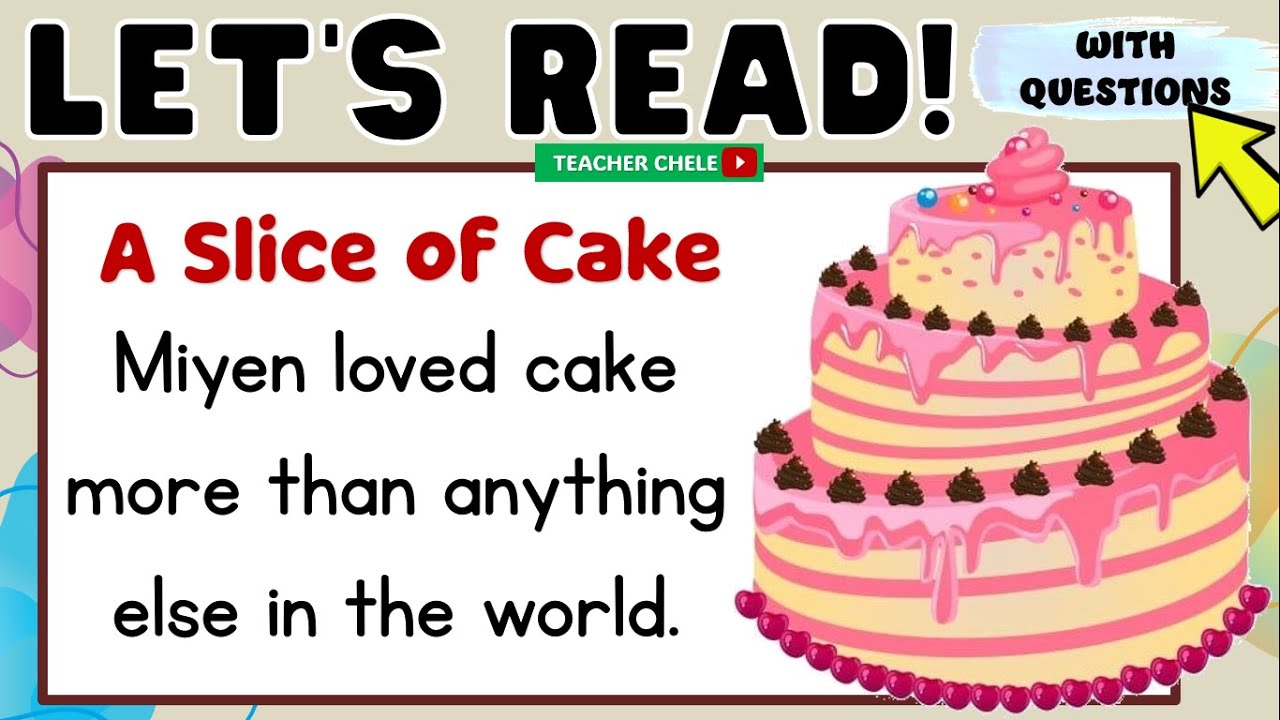 READING FOR GRADE 4, 5 AND 6 - PRACTICE READING READING SHORT STORIES WITH QUESTIONS A SLICE OF CAKE