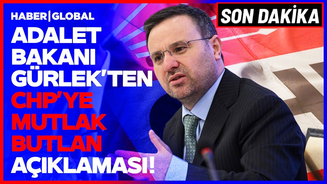 SON DAKİKA Adalet Bakanı Akın G&uuml;rlek'ten &Ccedil;ok Kritik CHP Mutlak Butlan A&ccedil;ıklaması!