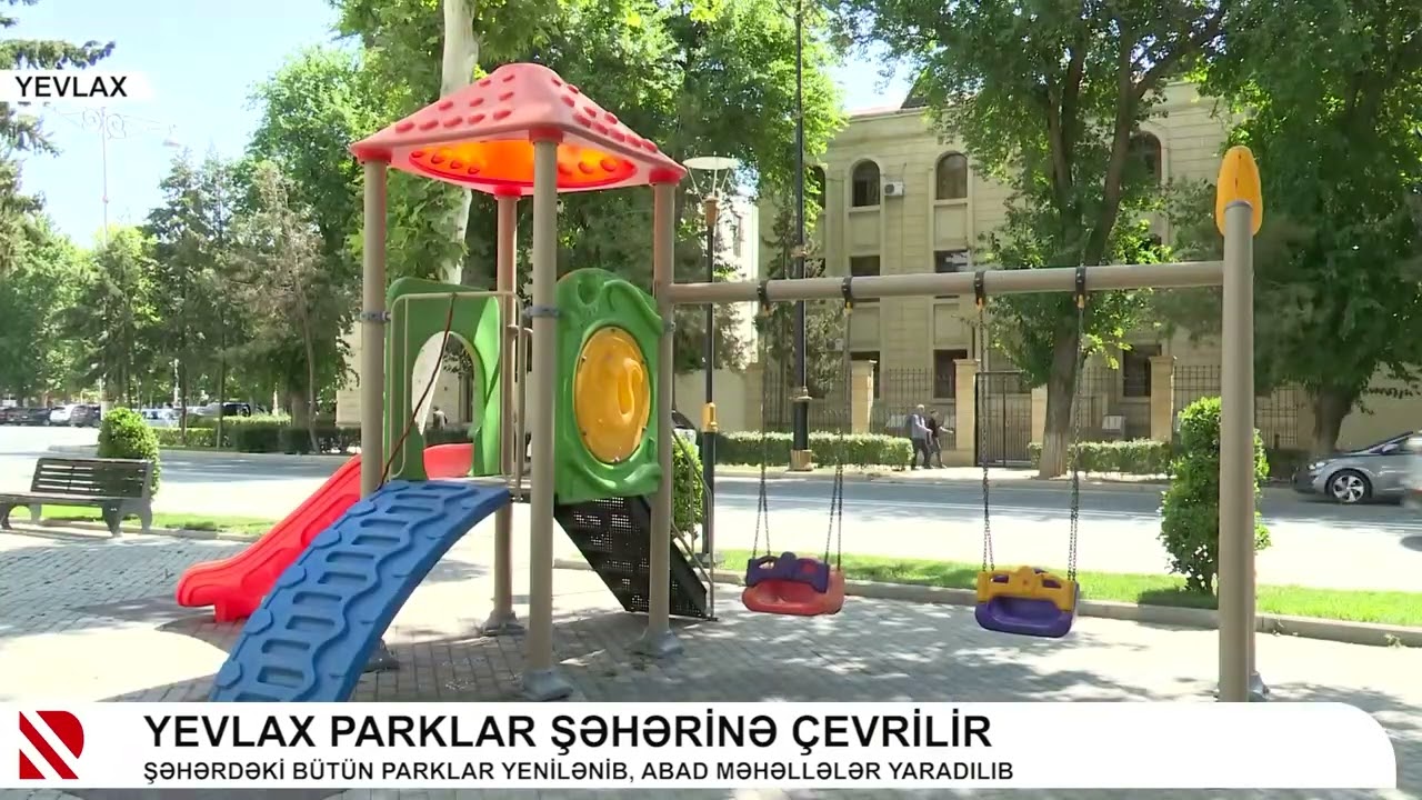 Yevlax parklar şəhərinə çevrilir   Şəhərdəki bütün parklar yenilənib, abad məhəllələr yaradılıb