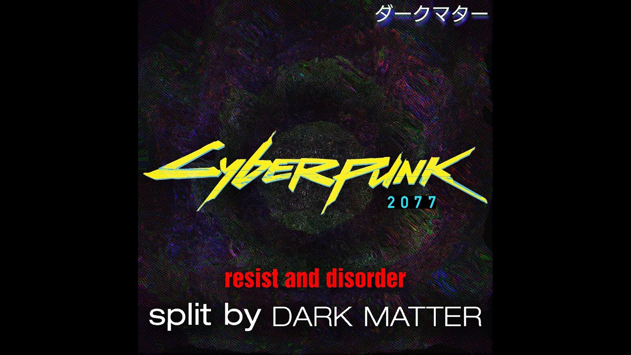 Resist and Disorder Instrumental - Cyberpunk 2077 [Dark Matter Split]