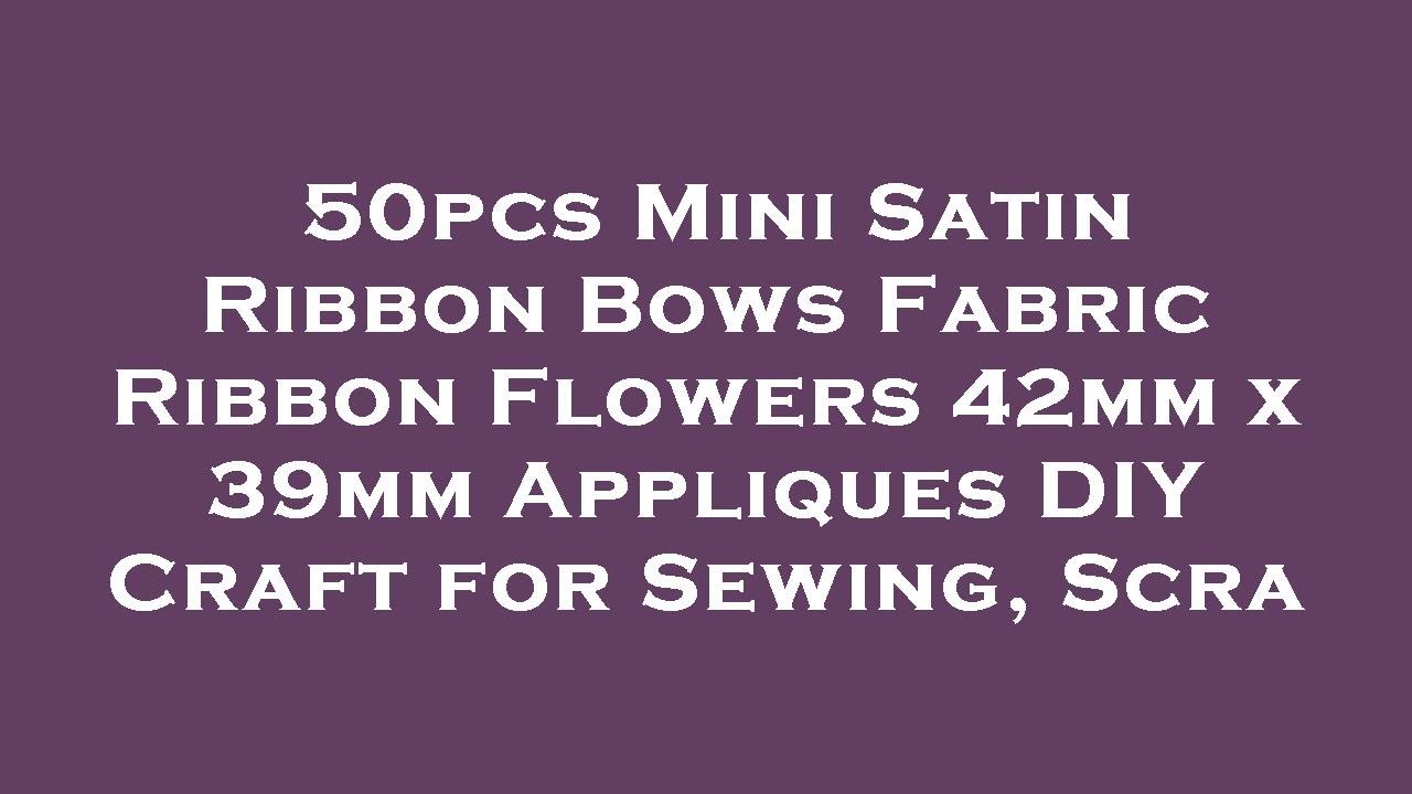 50pcs Mini Satin Ribbon Bows Fabric Ribbon Flowers 42mm x 39mm Appliques DIY Craft for Sewing Review