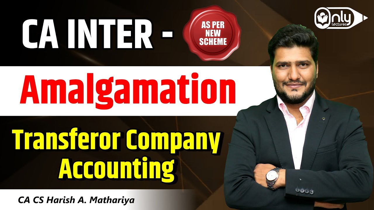 Amalgamation Transferor Company Accounting | CA Inter | By CA CS Harish A Mathariya