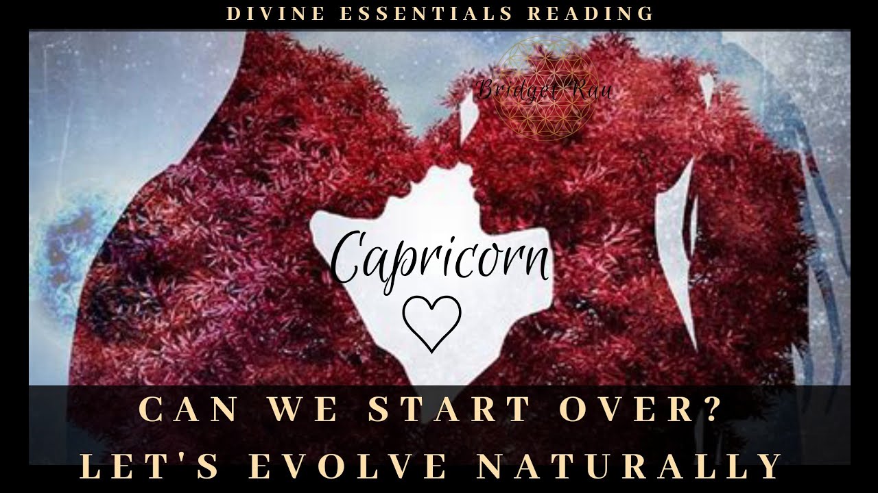 Capricorn ~ Can We Start Over? Let's Evolve Naturally. Timeless Love Reading