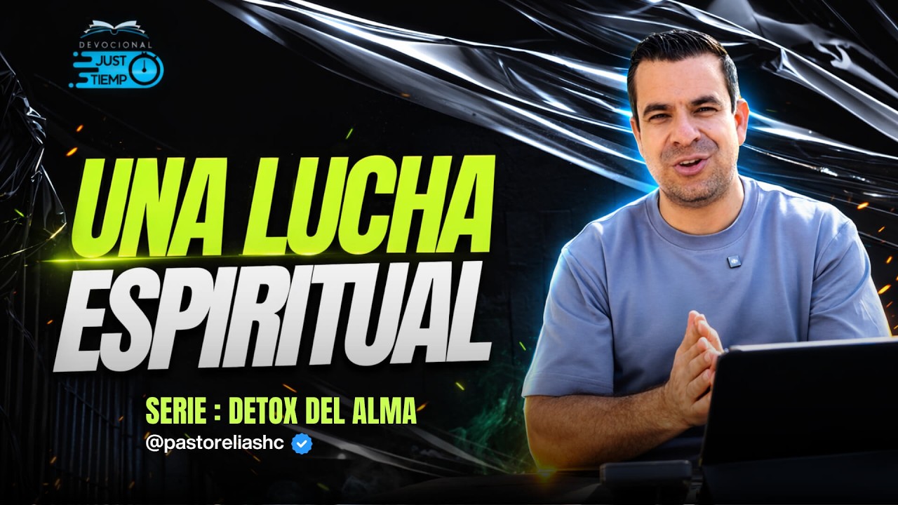 E07: UNA LUCHA ESPIRITUAL | SERIE: DETOX DEL ALMA - Ps Elias H