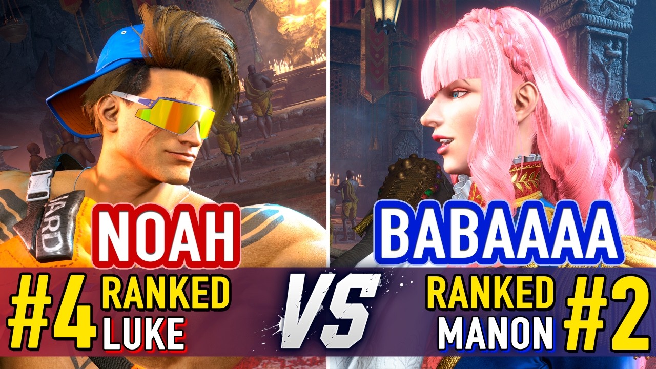 SF6 🤜 NOAH (#4 Ranked Luke) vs BABAAAA (#2 Ranked Manon) 🤛 SF6 High Level Gameplay