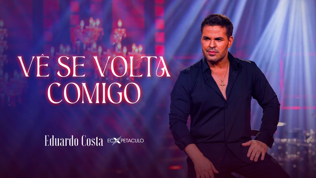V&Ecirc; SE VOLTA COMIGO l EDUARDO COSTA (CLIPE OFICIAL)