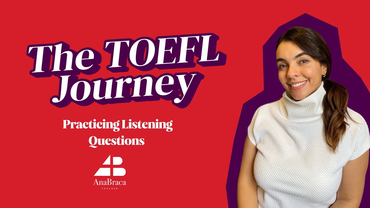 TOEFL iBT Journey: Practicing Listening Questions