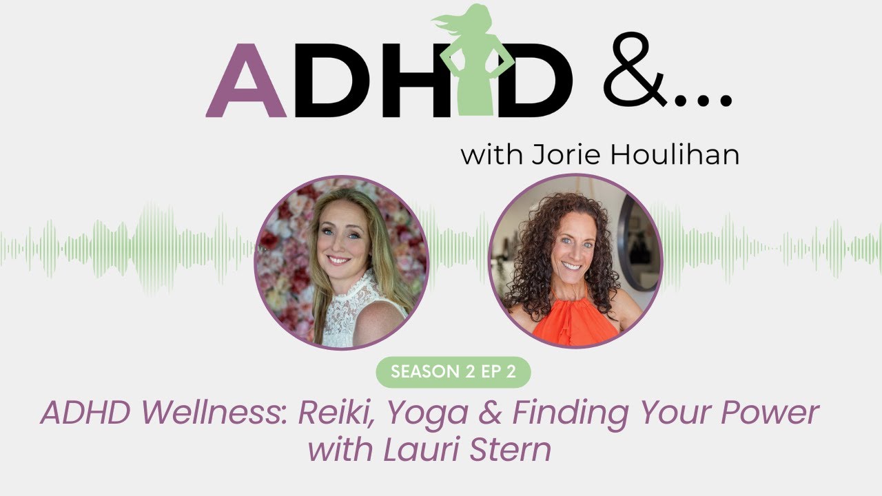 S2 Ep 2 - ADHD Wellness: Reiki, Yoga & Finding Your Power with Lauri Stern