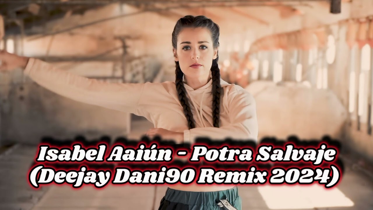 Isabel Aaiún - Potra Salvaje (Deejay Dani90 Remix 2024)