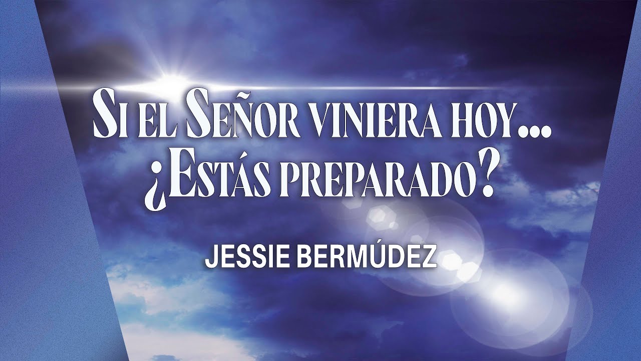 Si el Señor viniera hoy ¿Estas preparado? | Pr. Jessie Bermúdez | VNPEM TOLUCA