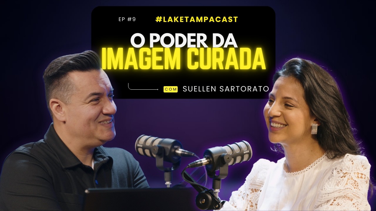 O PODER DA IMAGEM CURADA | SUELLEN SARTORATO | LAKE TAMPA CAST EP #9