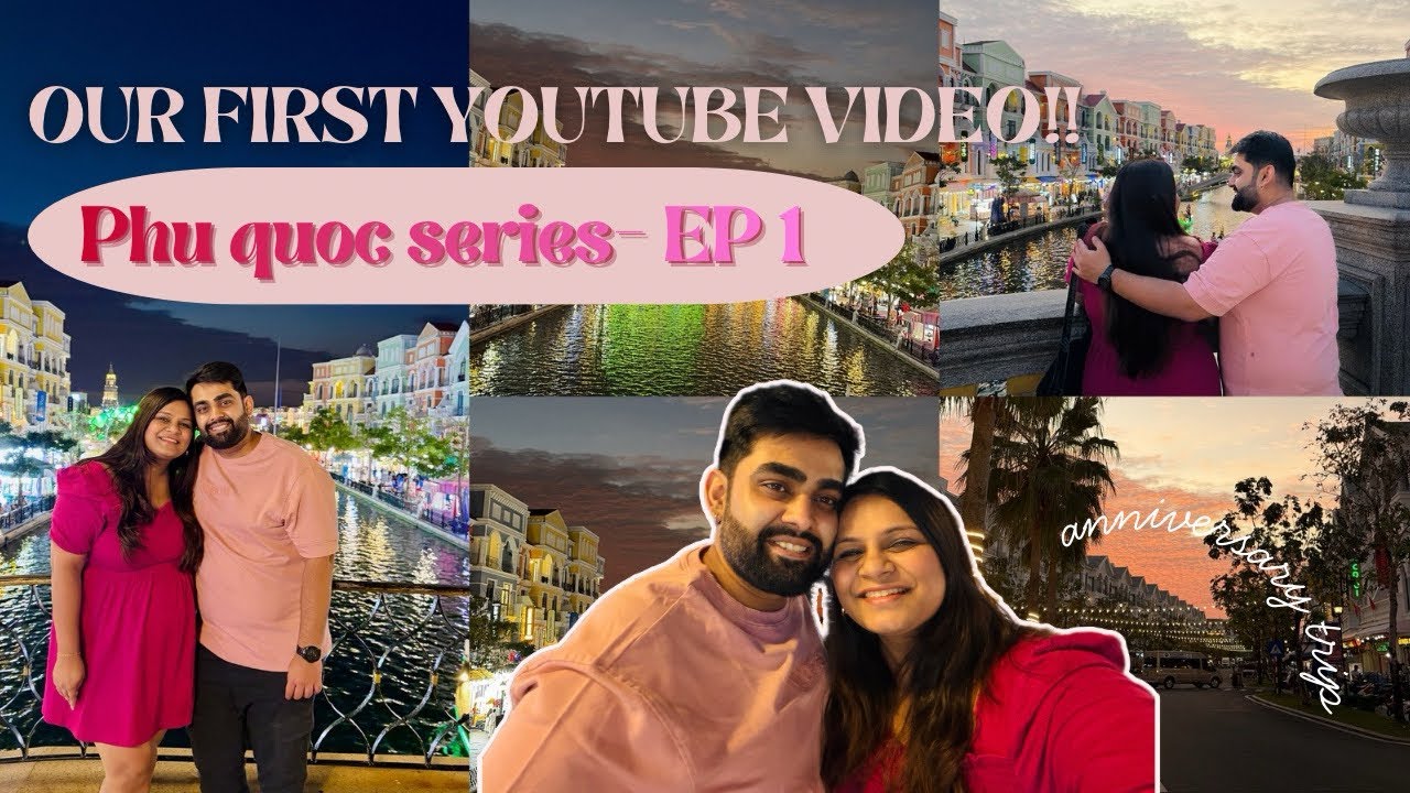 OUR FIRST YOUTUBE VIDEO | ANNIVERSARY TRIP TO PHU QUOC- EP 1 🤍✨