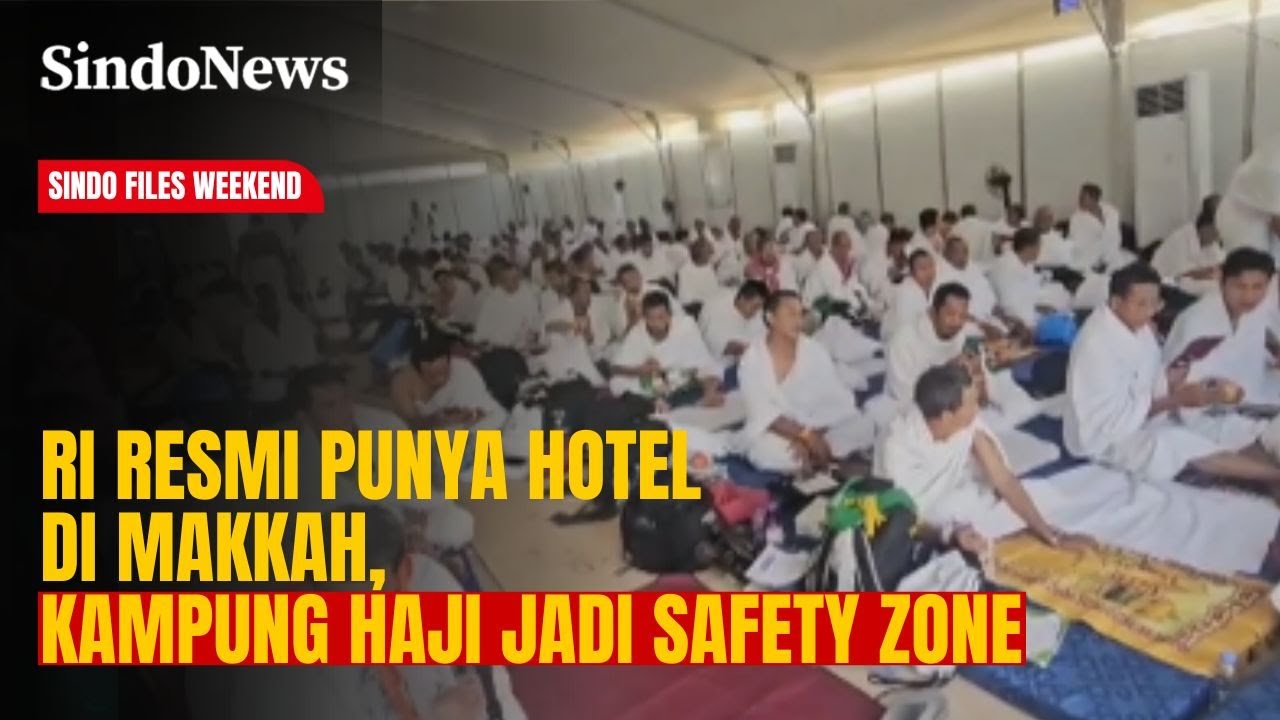 Resmi! Indonesia Punya Hotel di Makkah, Kampung Haji Jadi Zona Aman Jemaah | Sindo Files Weekend