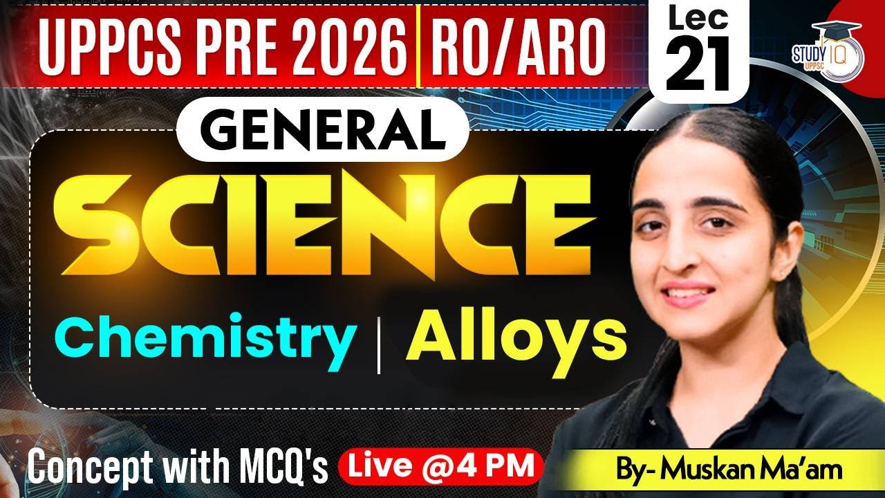 UPPCS Pre 2026, RO/ARO | Science | Chemistry ( Alloys ) | Muskaan Ma'am | UPPCS StudyIQ