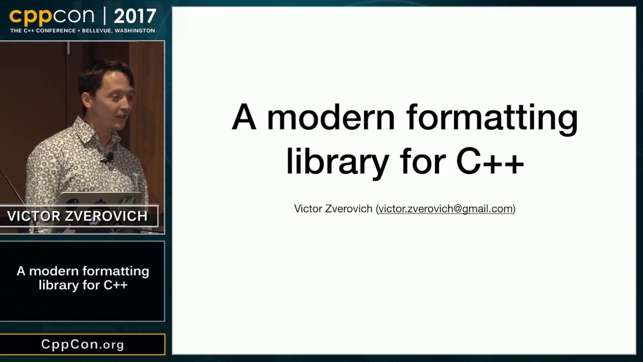 CppCon 2017: Victor Zverovich “A modern formatting library for C++”