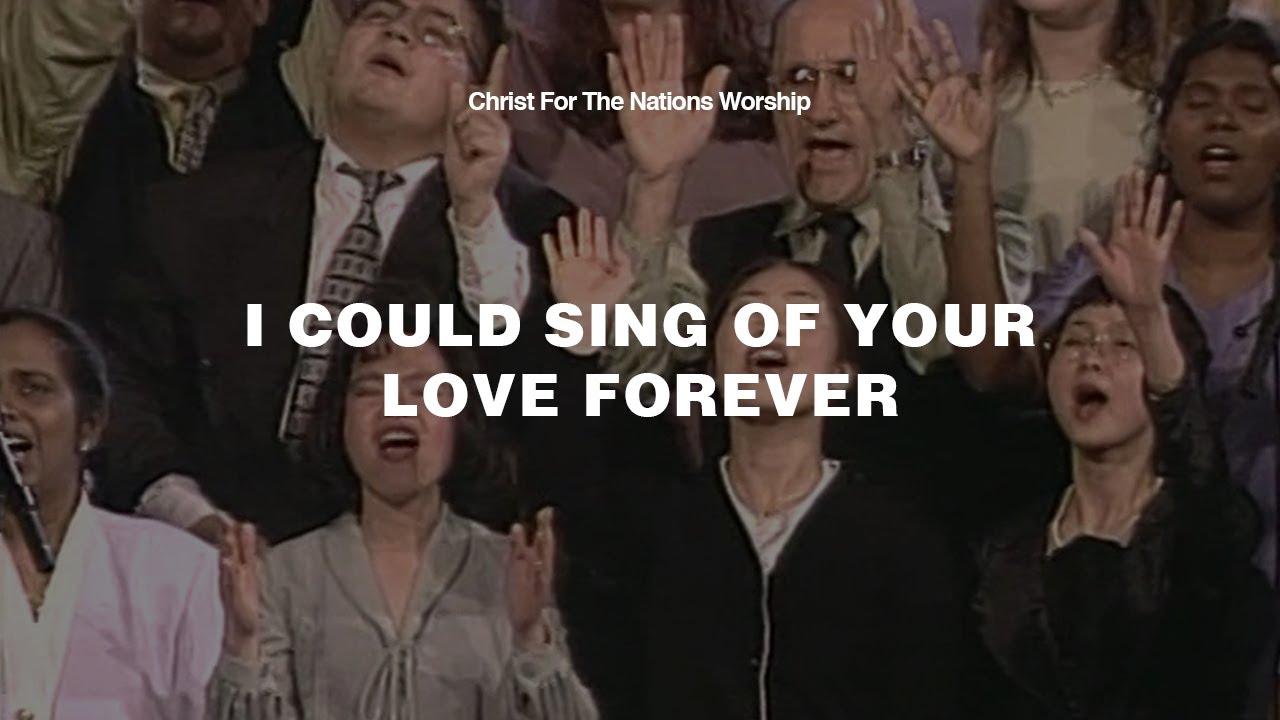 I Could Sing of Your Love Forever - Roger Hodges & Christ For The Nations Worship