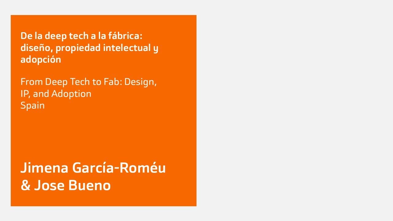 Jimena García-Roméu and Jose Bueno: "From Deep Tech to Fab: Design, IP, and Adoption"