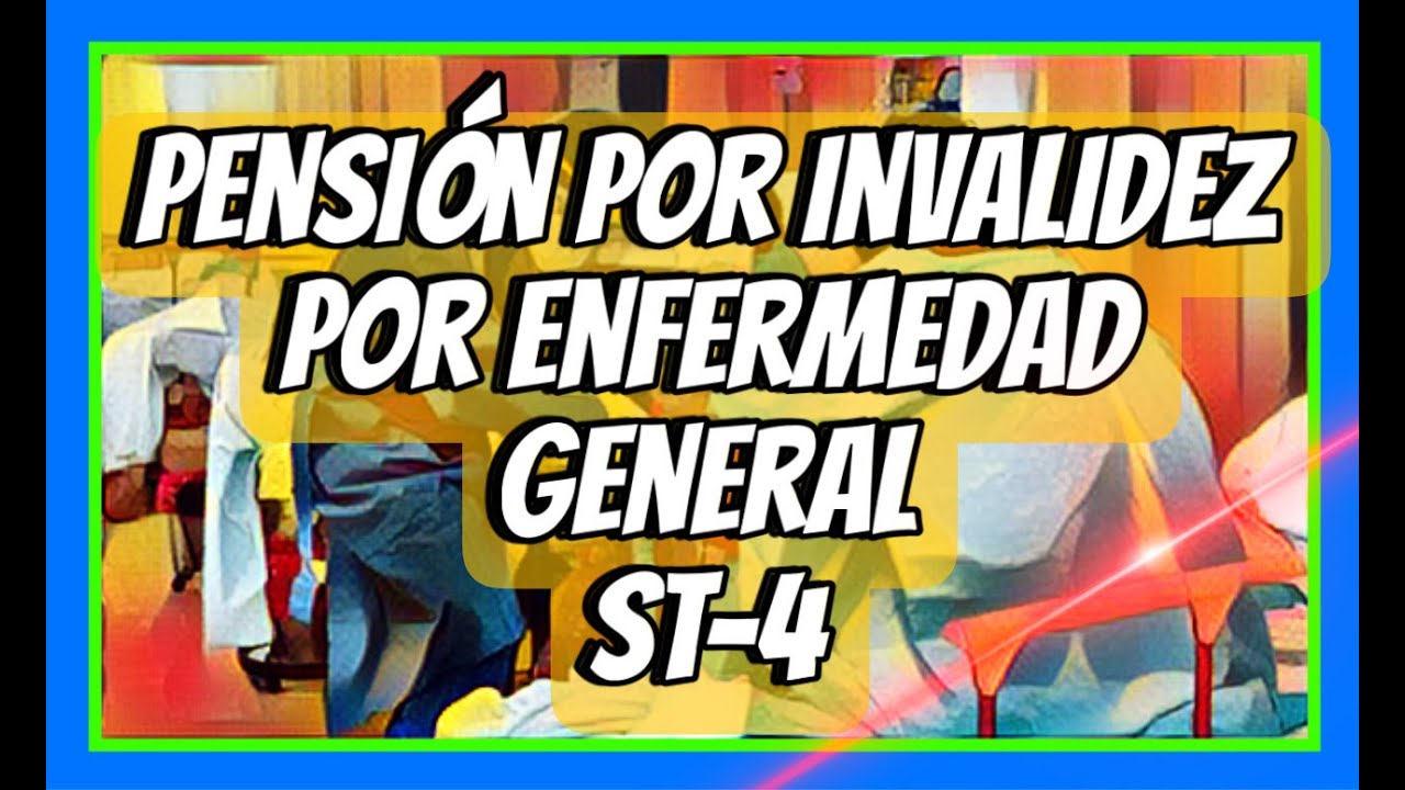PENSIÓN POR ENFERMEDAD ST-4