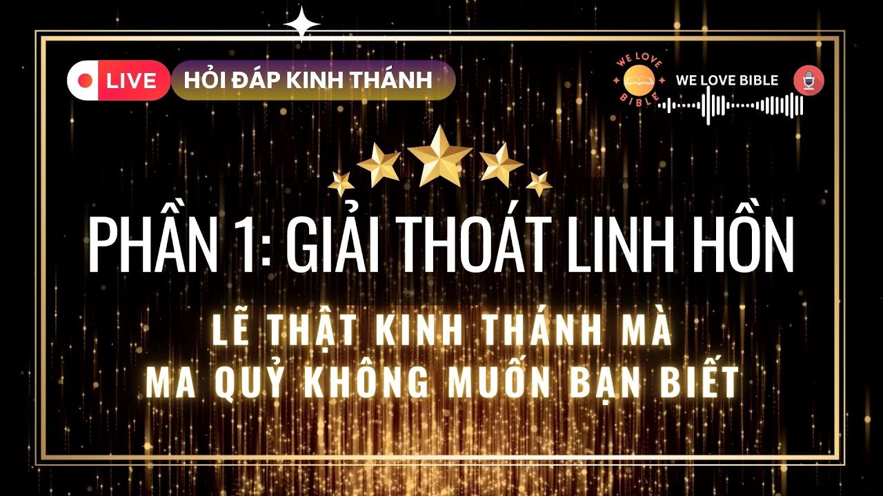 [P1] Giải Thoát Linh Hồn: Sự Thật Kinh Thánh mà Ma Quỷ Không Muốn Bạn Biết #welovebible #wlb777