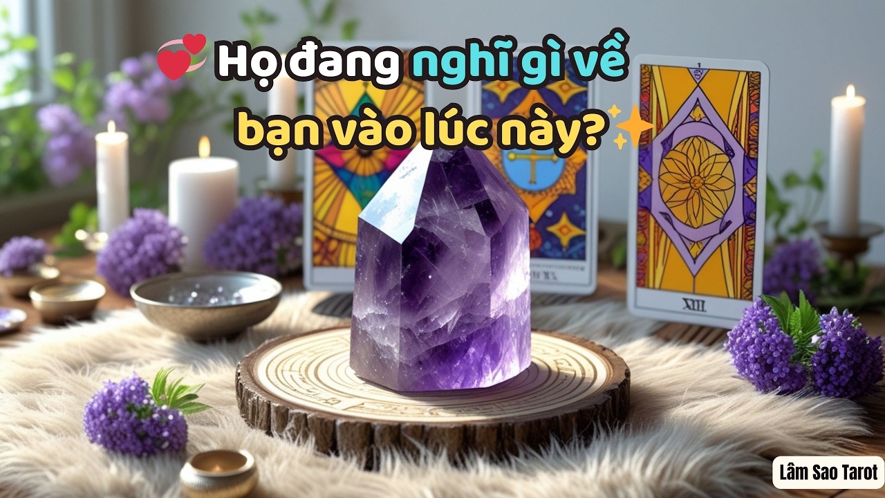 Họ đang nghĩ gì về bạn vào lúc này? - lâm sao # tarot