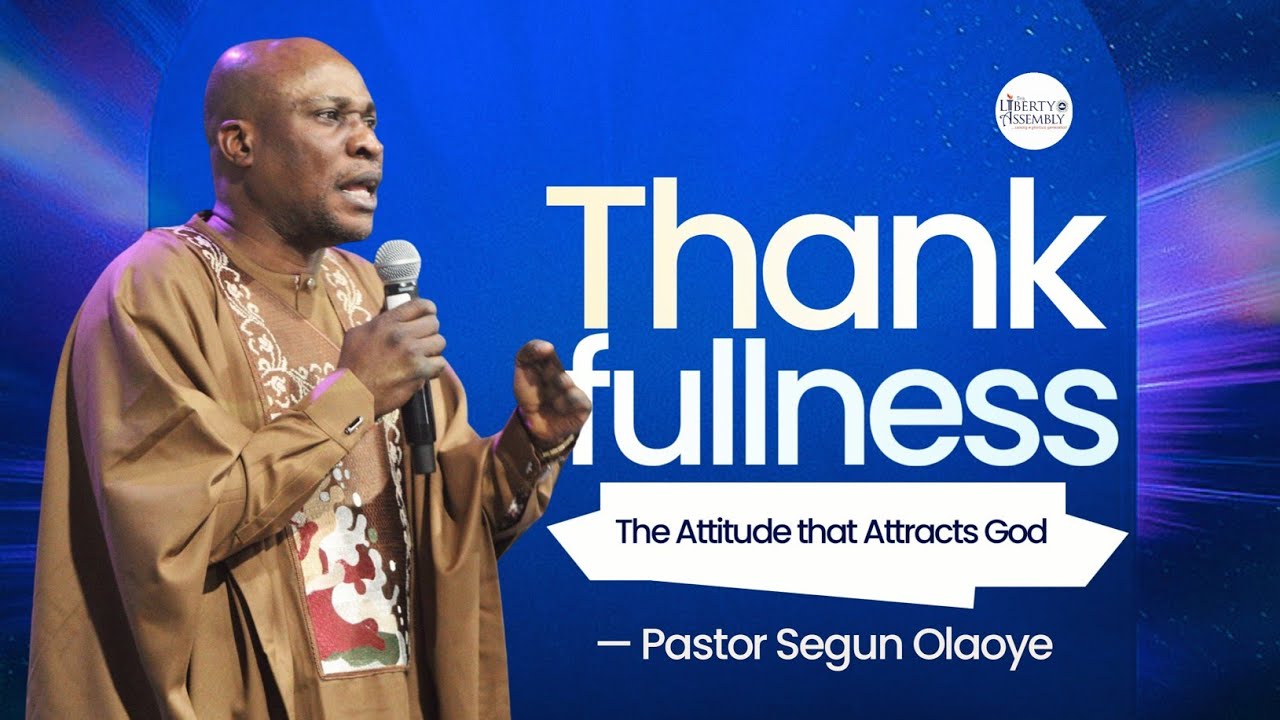 THANKFULNESS: THE ATTITUDE THAT ATTRACTS GOD || SPECIAL THANKSGIVING SERVICE || Pastor Segun Olaoye