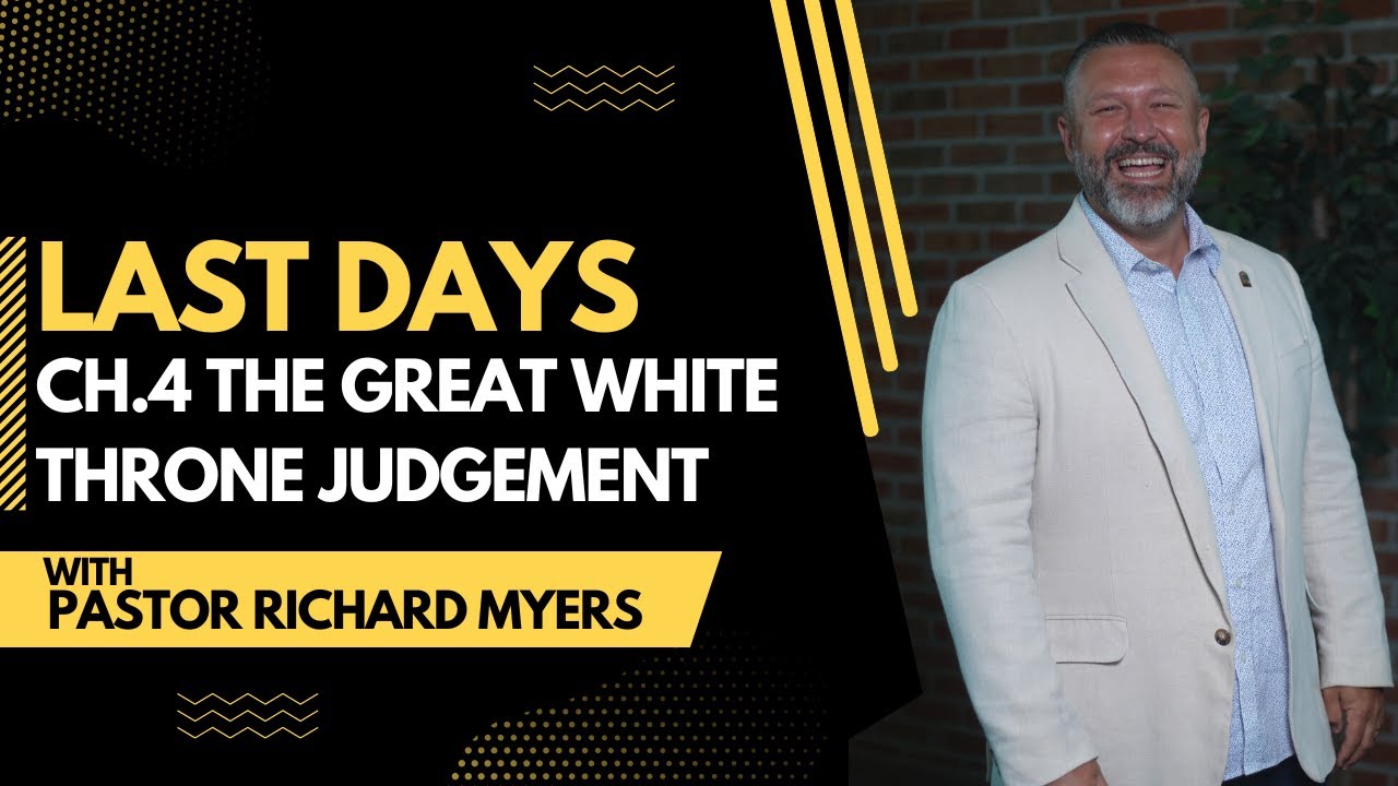 LAST DAYS | CH.4 The Great White Throne Judgement | Pastor Richard Myers