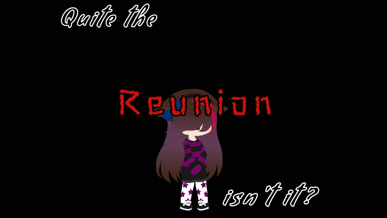 Quite the reunion isn't it? (Part 1)