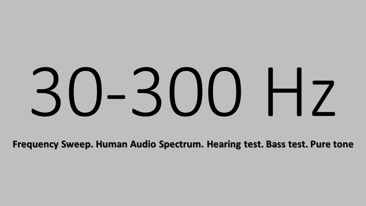 30 300 Hz. Frequency Sweep. Human Audio Spectrum. Hearing test. Bass test. Pure tone