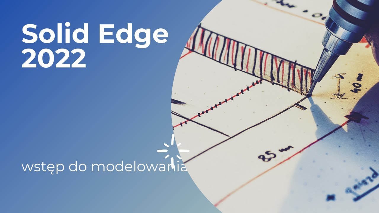 Solid Edge 2022: wstęp do modelowania 🔵🔶🔲